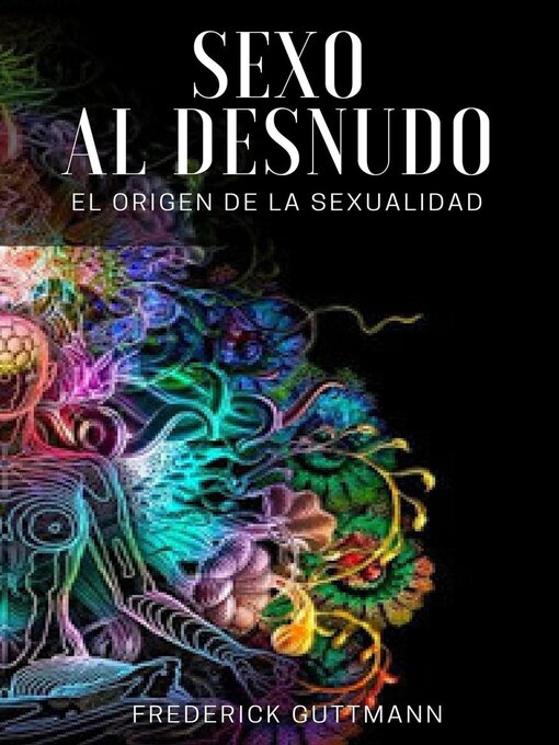 Title details for El Sexo al Desnudo--El Origen de la Sexualidad by Frederick Guttmann - Wait list